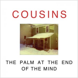 Cousins - The Palm At The End Of The Mind