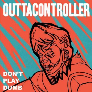 Weird_Canada-Outtacontroller-Dont_Play_Dumb