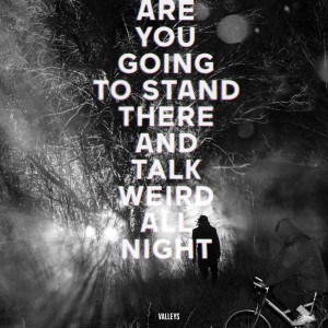 Weird_Canada-Valleys-Are_You_Going_to_Stand_There_and_Talk_Weird_All_Night