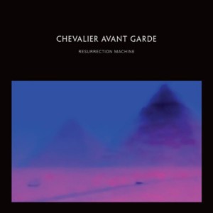 Chevalier Avant Garde - Resurrection Machine