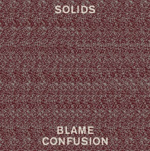 Solids - Blame Confusion