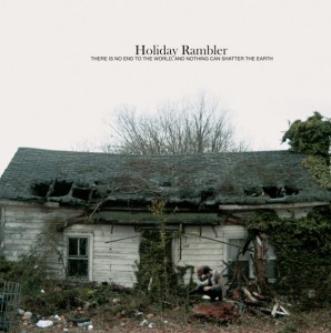 Holiday Rambler - There is No End to the World, and Nothing Can Shatter the Earth