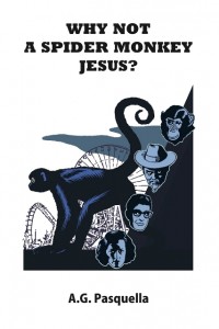 A.G. Pasquella - Why Not A Spider Monkey Jesus?