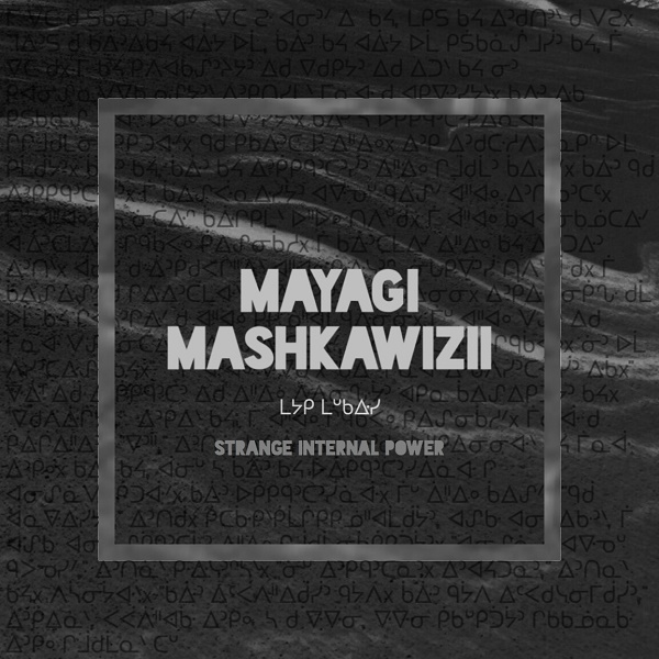 Weird_Canada-Ziibiwan-Mayagi_Mashkawizii